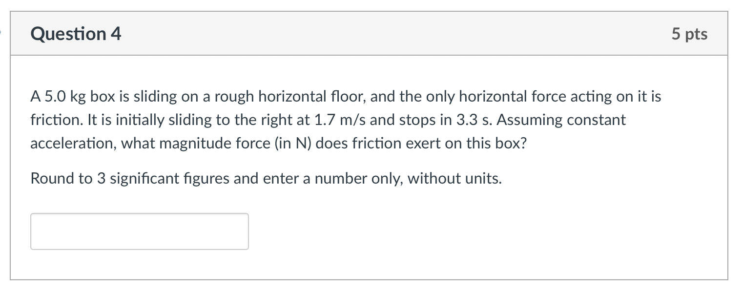 Solved Question 4 5 pts A 5.0 kg box is sliding on a rough
