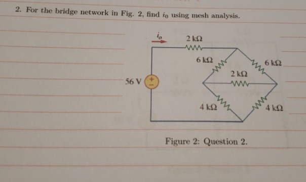 Solved 2. For the bridge network in Fig. 2. find in using | Chegg.com