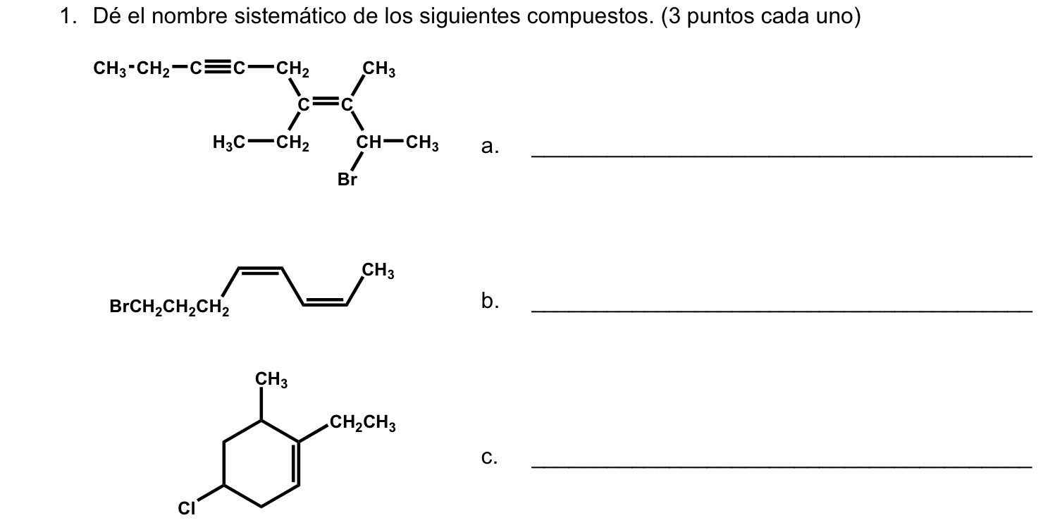 1. Dé el nombre sistemático de los siguientes compuestos. (3 puntos cada uno) a. b. c.