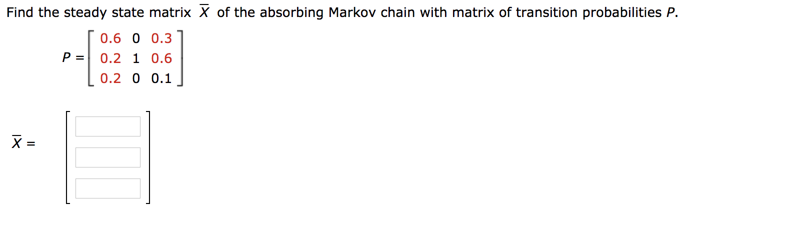 Solved Find the steady state matrix X of the absorbing | Chegg.com
