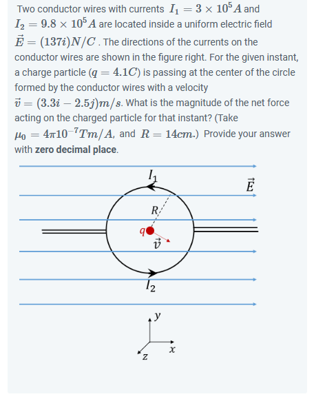 Solved Two conductor wires with currents I1=3×105A and | Chegg.com