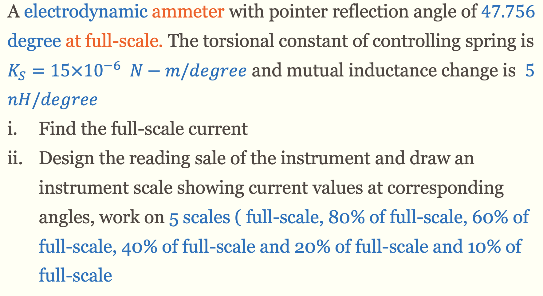 A electrodynamic ammeter with pointer reflection angle of 47.756
degree at full-scale. The torsional constant of controlling 