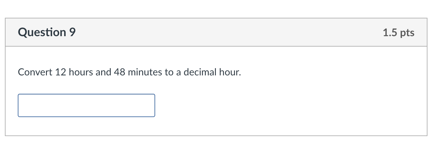 Solved Question 9 1.5 pts Convert 12 hours and 48 minutes to