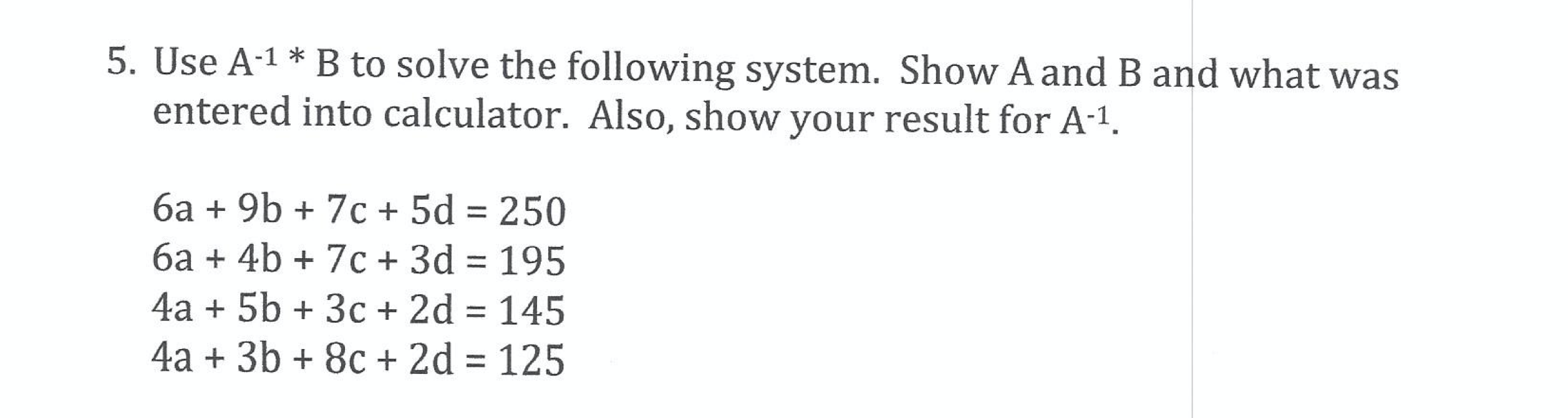 Solved 5. Use A-1 * B to solve the following system. Show | Chegg.com