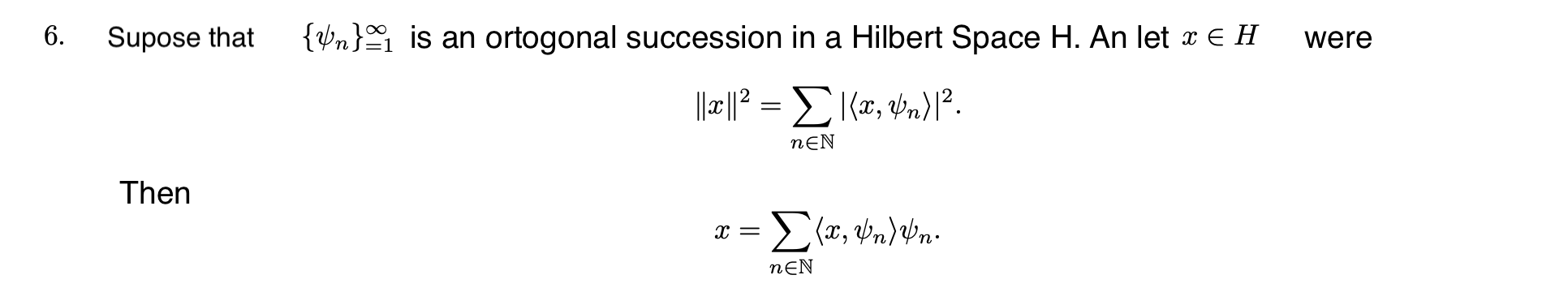 \[ \|x\|^{2}=\sum_{n \in \mathbb{N}}\left|\left\langle x, \psi_{n}\right\rangle\right|^{2} . \] Then \[ x=\sum_{n \in \mathbb