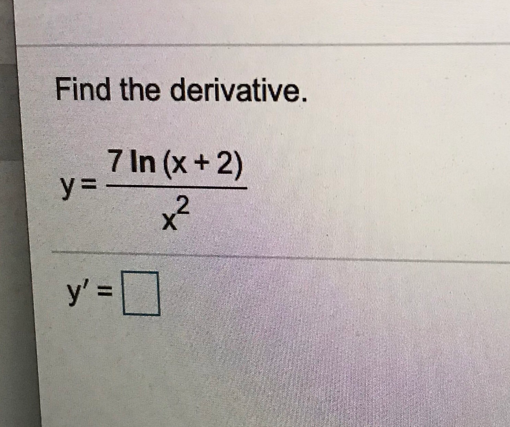 Solved Find the derivative. 7 In (x + 2) y= x2 y'=0 | Chegg.com