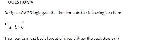 Solved QUESTION 4 Design a CMOS logic gate that implements | Chegg.com