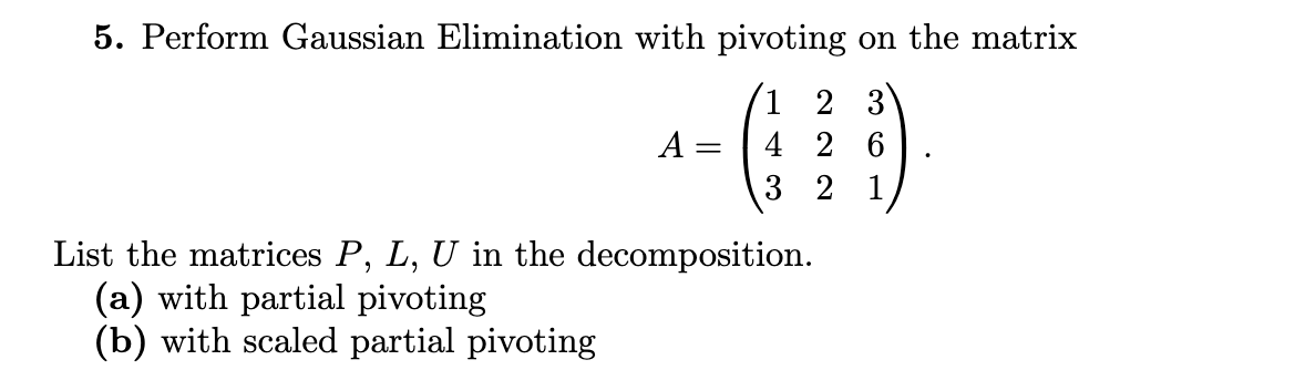 Solved 5. Perform Gaussian Elimination with pivoting on the | Chegg.com