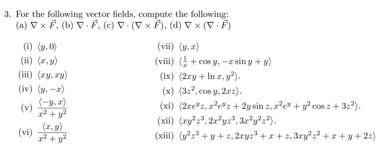 3. For the following vector fields, compute the following: (a) \( \nabla \times \vec{F} \), (b) \( \nabla \cdot \vec{F} \), (