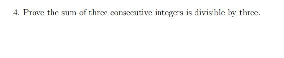 Solved 4. Prove the sum of three consecutive integers is | Chegg.com
