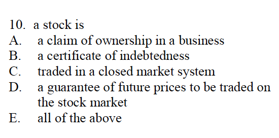 Solved 10. a stock is A. a claim of ownership in a business