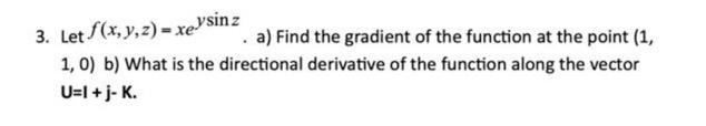 Solved 3. Let f(x,y,z)=xeysinz a) Find the gradient of the | Chegg.com