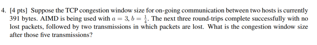 Solved 4. [4 pts] Suppose the TCP congestion window size for | Chegg.com