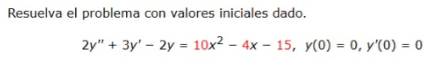 Resuelva el problema con valores iniciales dado. \[ 2 y^{\prime \prime}+3 y^{\prime}-2 y=10 x^{2}-4 x-15, y(0)=0, y^{\prime}(