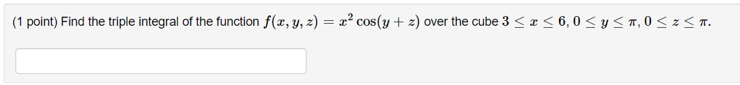 Solved (1 point) Find the triple integral of the function | Chegg.com