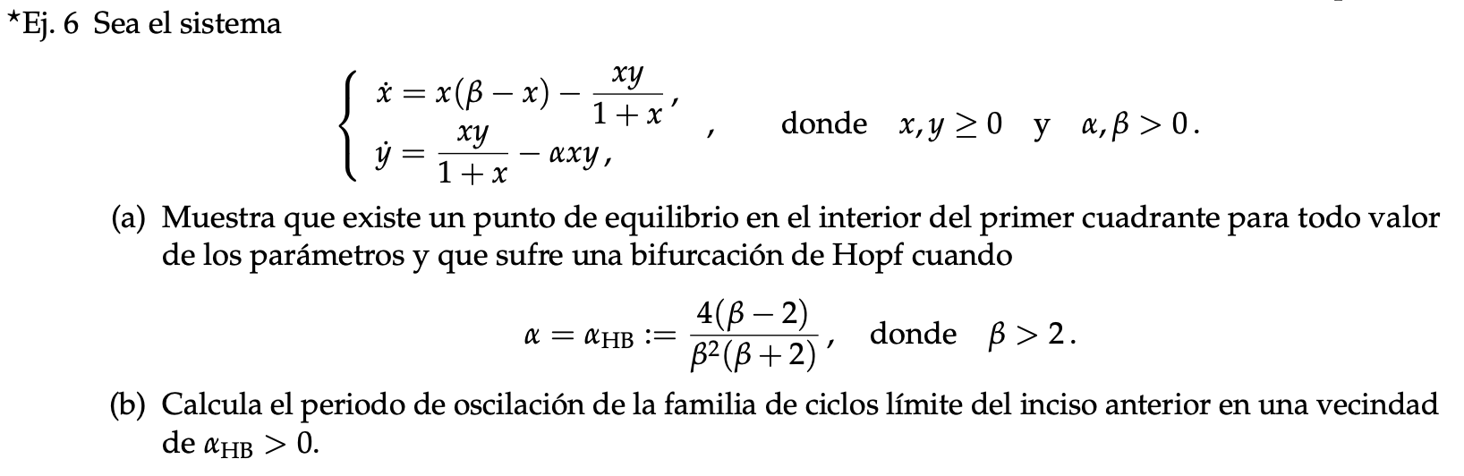 *Ej. 6 Sea el sistema x = x (ß-x) xy xy 1 + x donde x,y ≥0 y a,p>0. ý = аху, 1 + x (a) Muestra que existe un punto de equilib