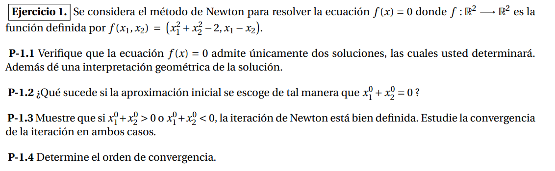 Se considera el método de Newton para resolver la ecuación \( f(x)=0 \) donde \( f: \mathbb{R}^{2} \longrightarrow \mathbb{R}