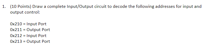 1. (10 Points) Draw a complete Input/Output circuit | Chegg.com