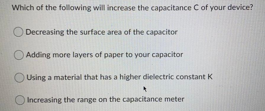 Solved Which of the following will increase the capacitance | Chegg.com