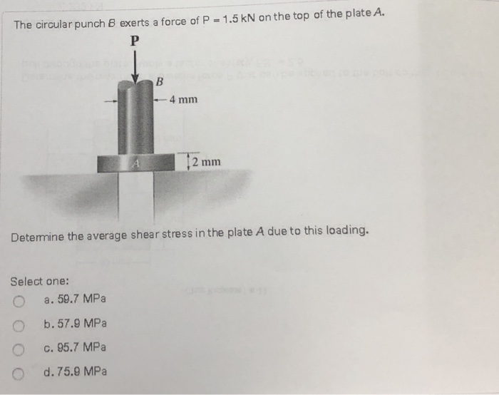Solved The circular punch B exerts a force of P 1.5 kN on
