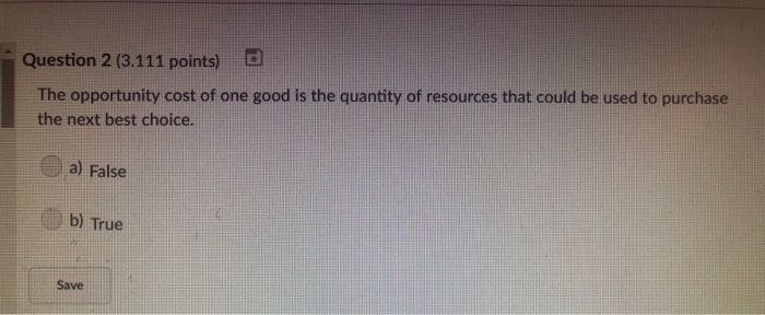 Solved Question 2 (3.111 points) The opportunity cost of one | Chegg.com