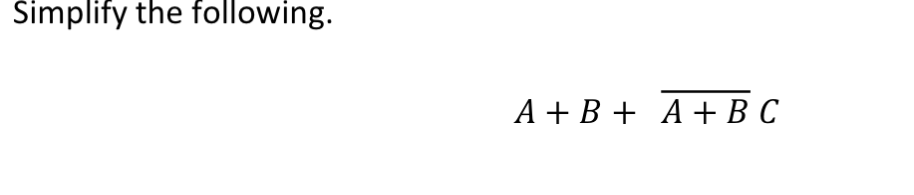 Solved Simplify The Following. A + B + A+B C | Chegg.com