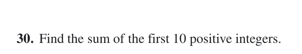 Solved 30. Find the sum of the first 10 positive integers. | Chegg.com