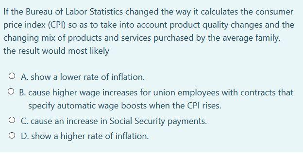 Solved If The Bureau Of Labor Statistics Changed The Way It | Chegg.com