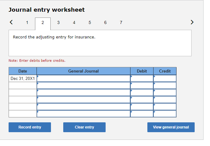 Journal entry worksheet
4
5
Record the adjusting entry for insurance.
Note: Enter debits before credits.