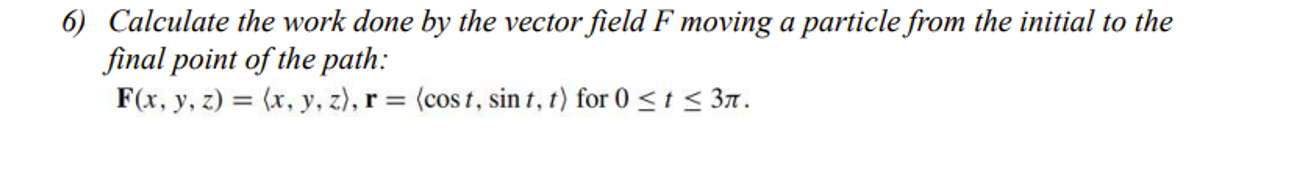 Solved Calculate the work done by the vector field F ﻿moving | Chegg.com