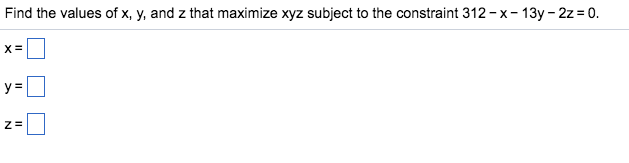 Solved Find the values of x, y, and z that maximize xyz | Chegg.com