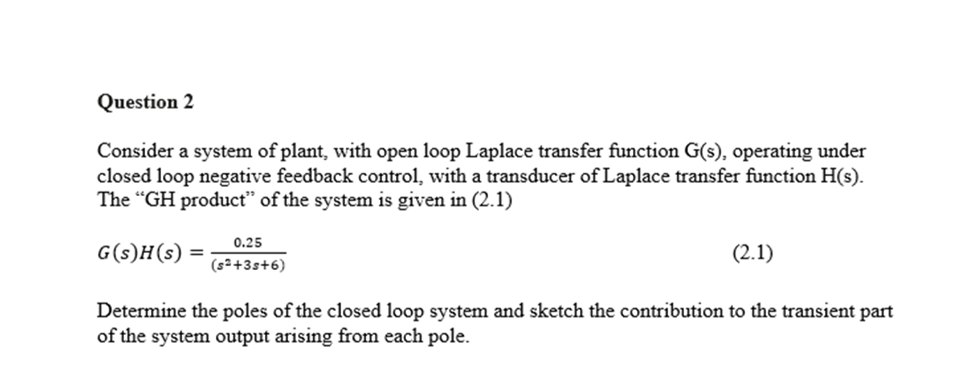 Solved Question 2 Consider a system of plant, with open loop | Chegg.com