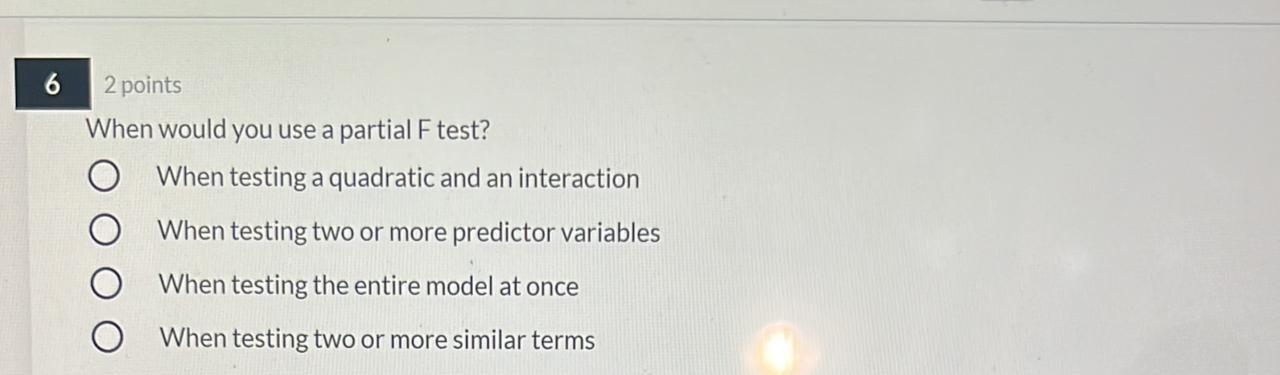 Solved 6 2 points When would you use a partial F test? When | Chegg.com