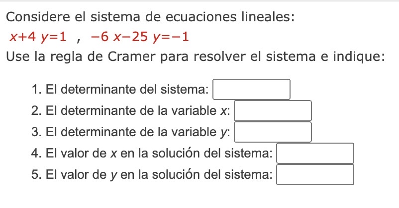 Considere el sistema de ecuaciones lineales: \[ x+4 y=1,-6 x-25 y=-1 \] Use la regla de Cramer para resolver el sistema e ind