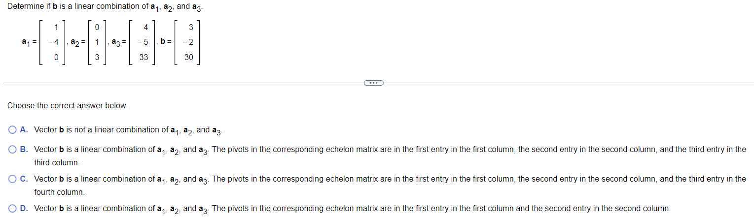 Solved Determine If B Is A Linear Combination Of A1,a2, And | Chegg.com