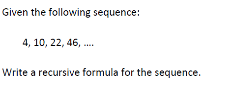 Solved Given the following sequence: 4,10,22,46,… Write a | Chegg.com