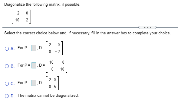 Solved Diagonalize the following matrix, if possible. 20 10 | Chegg.com