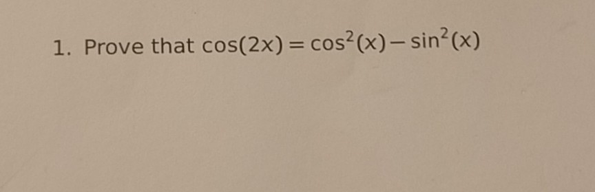 Solved 1. Prove that cos(2x) cos (x)- sin (x) | Chegg.com