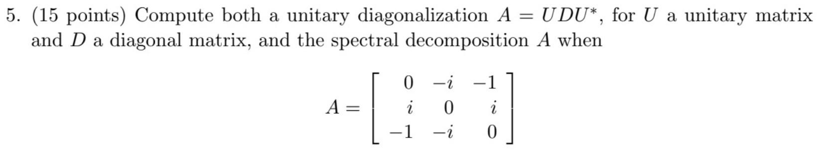 Solved (15 Points) Compute Both A Unitary Diagonalization | Chegg.com