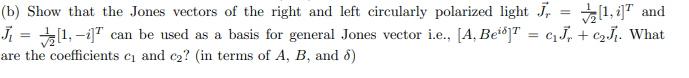 Solved (b) Show that the Jones vectors of the right and left | Chegg ...