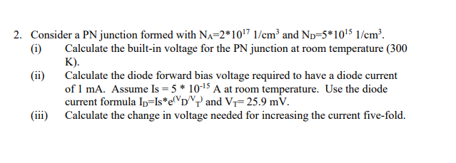 Solved 2. Consider a PN junction formed with NA=2*107 1/cm² | Chegg.com