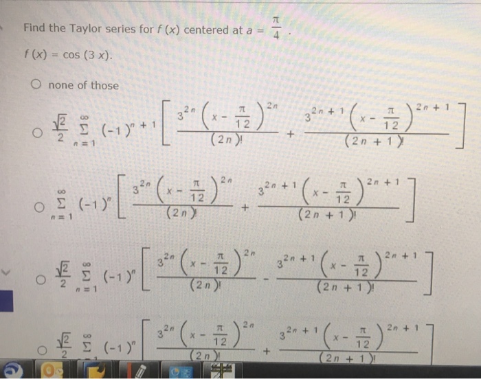 Solved Find the Taylor series for f(x) centered at a = pi/4. | Chegg.com