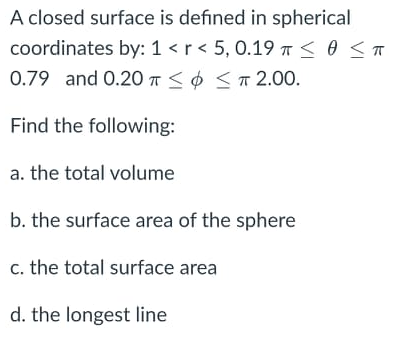 Solved A closed surface is defined in spherical coordinates | Chegg.com