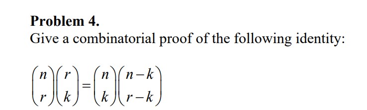 Solved Problem 4. Give A Combinatorial Proof Of The | Chegg.com