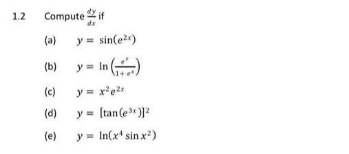 \( 2 \quad \) Compute \( \frac{d y}{d x} \) if (a) \( y=\sin \left(e^{2 x}\right) \) (b) \( y=\ln \left(\frac{e^{x}}{1+e^{x}}