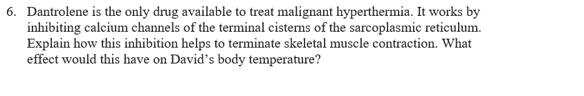 Solved 6. Dantrolene is the only drug available to treat | Chegg.com