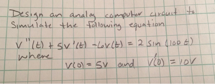 Solved Design an analog computer circuit to simulate the | Chegg.com