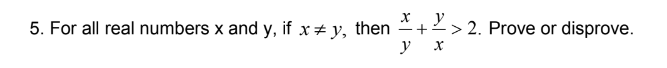 5. For all real numbers \( \mathrm{x} \) and \( \mathrm{y} \), if \( x \neq y \), then \( \frac{x}{y}+\frac{y}{x}>2 \). Prove