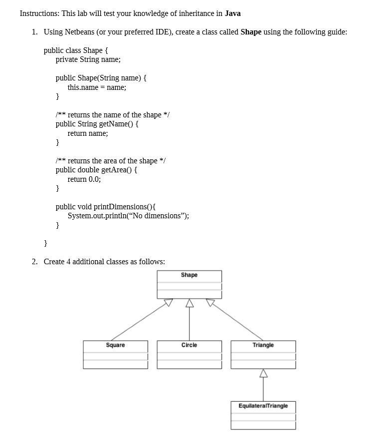 Instructions: This lab will test your knowledge of inheritance in Java 1. Using Netbeans (or your preferred IDE), create a cl