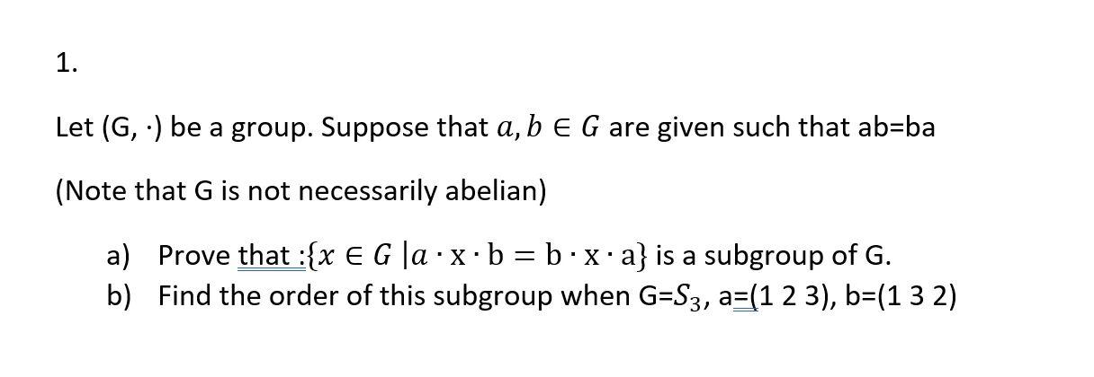 Solved 1. Let (G,) Be A Group. Suppose That A, B E G Are | Chegg.com